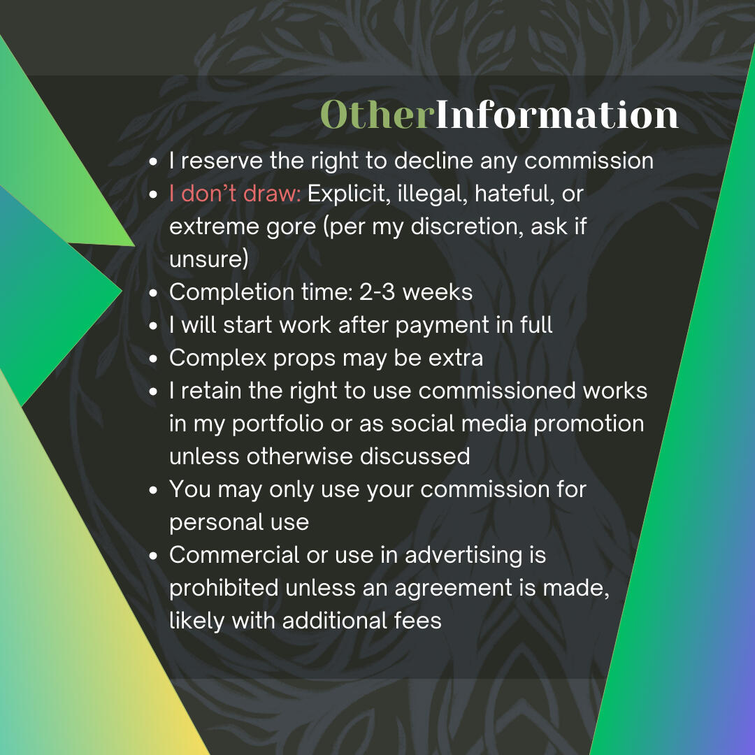 Graphic listing other details about commissions from KCleary. Listed as follows: I reserve the right to decline any commission. I don’t draw: Explicit, illegal, hateful, or extreme gore (per my discretion, ask if unsure). Completion time: 2-3 weeks. I will